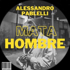 Alessandro Pablelli - Mata Hombre (Original Mix) [Free Download]