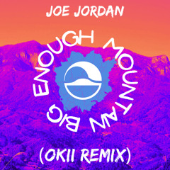 Joe Jordan - Big Enough Mountain (Okii Remix)