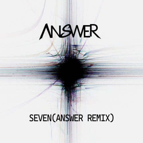 SEVEN(ANSWER REMIX)