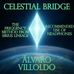 Celestial Bridge - Álvaro Villoldo frequency method from Sirius lineage