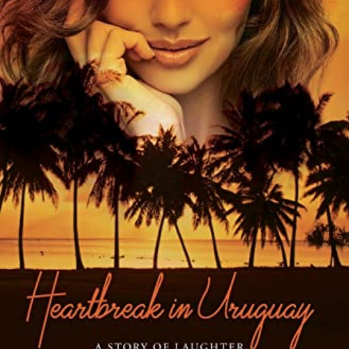 [ACCESS] PDF 🗂️ Heartbreak in Uruguay: A story of laughter, love and loss in South A