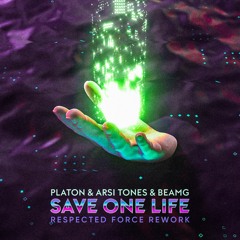 Platon, Arsi Tones, BEAMg - Save One Life (Respected Force rework)