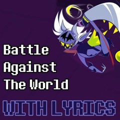 Battle Against The World With Lyrics - Deltarune: Chapter Rewritten
