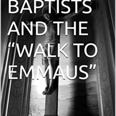 [READ] EPUB 📩 SOUTHERN BAPTISTS AND THE “WALK TO EMMAUS” by  Michael McGuire PDF EBO