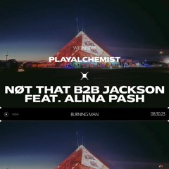 NØT THAT B2B Jackson feat Alina Pash @ PlayAlchemist Pyramid - Burning Man 2023