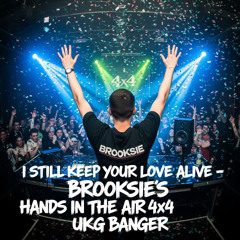 I Still Keep Your Love Alive -Brooksies Hands in The Air 4x4 UKG  Banger
