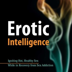 [PDF] Erotic Intelligence: Igniting Hot, Healthy Sex While in Recovery
