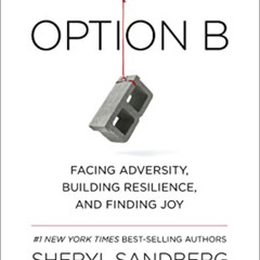 [DOWNLOAD] KINDLE 🗃️ Option B: Facing Adversity, Building Resilience, and Finding Jo