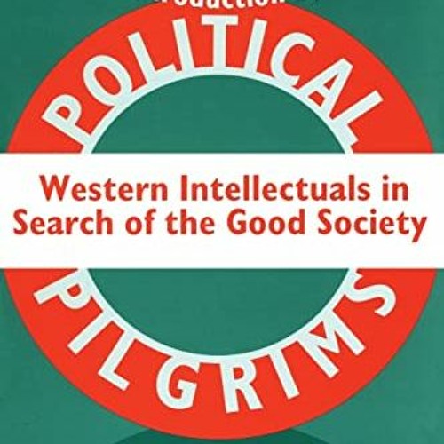 [PDF] Read Political Pilgrims: Western Intellectuals in Search of the Good Society by  Paul Hollande