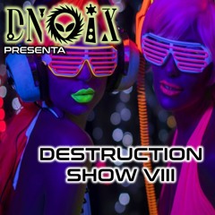 DESTRUCTION SHOW 8 - DNOIX 03.2021