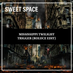 FREE DOWNLOAD: Mississippi Twilight - Trigger (Roluce Edit) [Sweet Space]