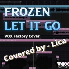 Lica - Let It Go (FROZEN)【VOX Factory Cover】