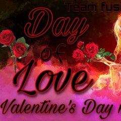 Day Of Love (Valentines Day Mix) Team Fusion