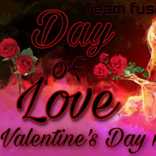 Day Of Love (Valentines Day Mix) Team Fusion