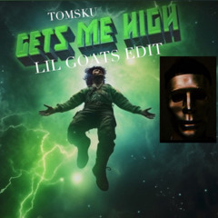 TOMSKU - GET ME HIGH (LIL GOATS EDIT)
