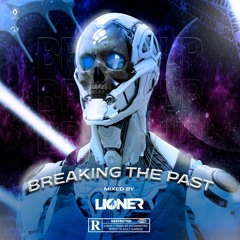 BREAKING THE PAST - MIXED BY LIONER 2022