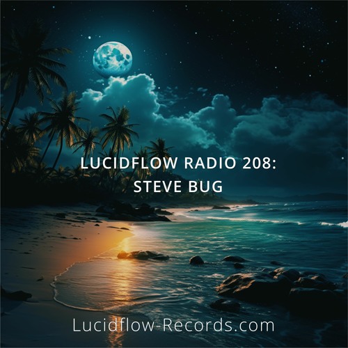 LUCIDFLOW RADIO 208: Steve Bug