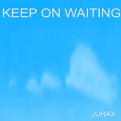 KEEP ON WAITING