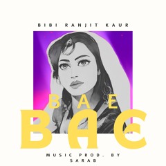 BAE BAE - Bibi Ranjit Kaur x Sarab @heresarab