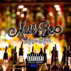 MUST BE (MICJ x ADUBB)