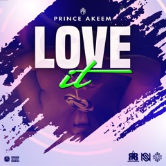 Prince Akeem - Love it (Prod By DJ Larni)