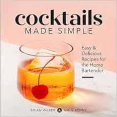 ACCESS KINDLE 📒 Cocktails Made Simple: Easy & Delicious Recipes for the Home Bartend