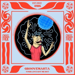 Groovemasta - Your Love Got Me Hot