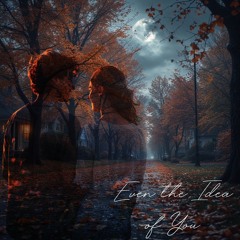 Even the Idea of You