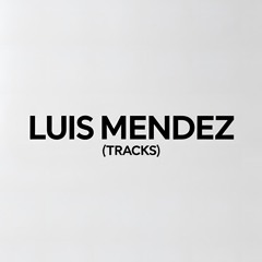 Luis Mendez (Tracks)