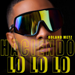 Haciendo Lo Lo Lo - Roland Metz