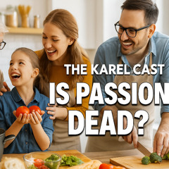 🎙️ Is Passion Dead in 2025? Gen Z, Cooking & Creativity Crisis | Karel Cast 25-97