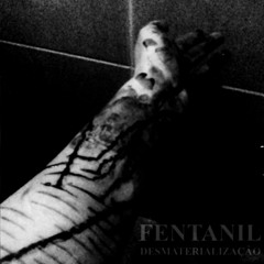 Fentanil - Desmaterialização II