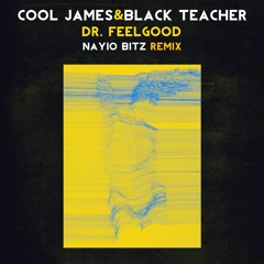 Cool James & Black Teacher - Dr Feelgood (Nayio Bitz Remix)