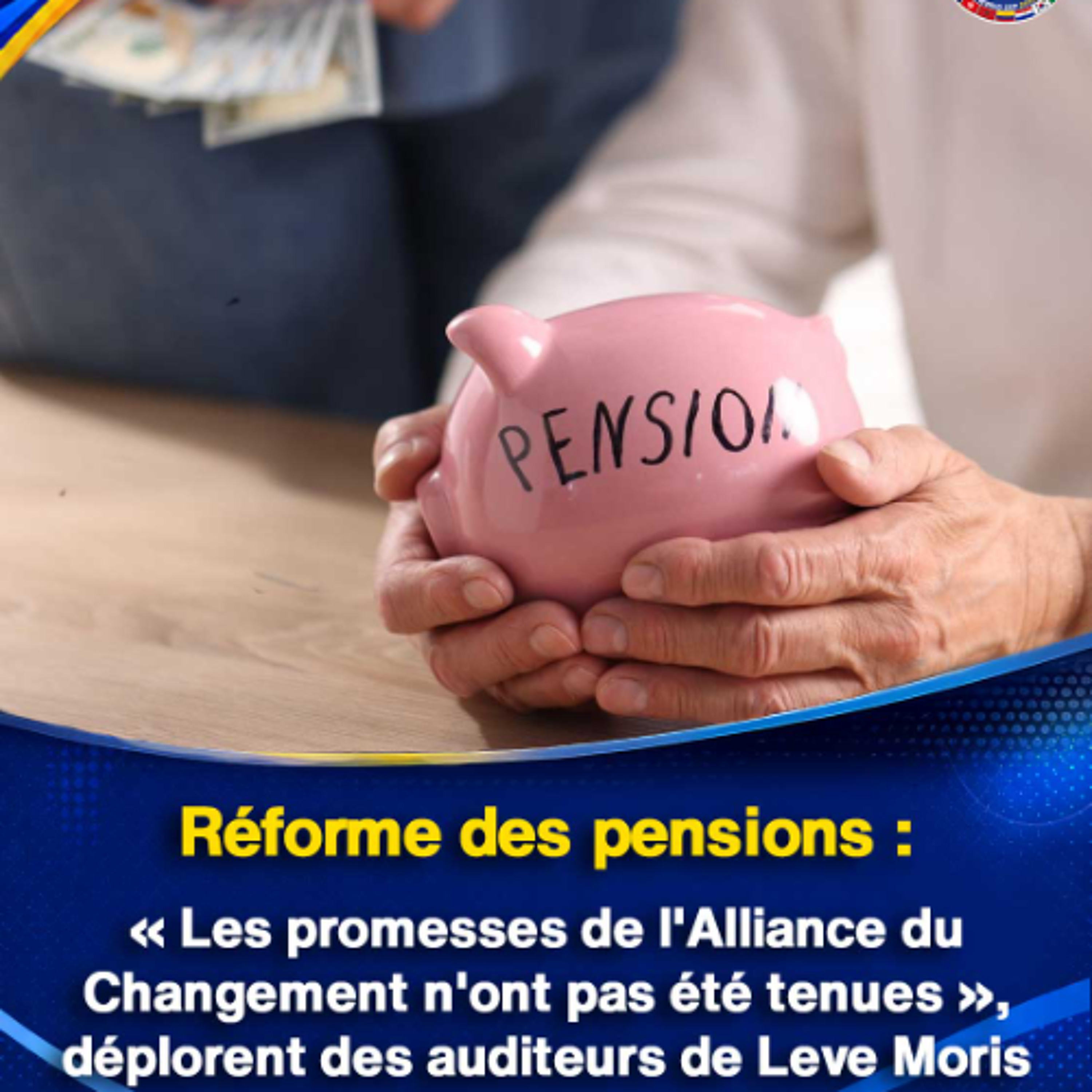 Réforme des pensions : « Les promesses de l'Alliance du Changement n'ont pas été tenues », déplorent des auditeurs de Leve Moris