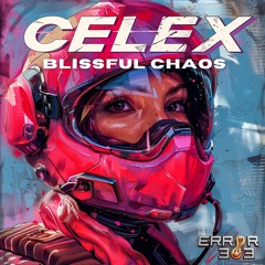 CELEX - Blissful Chaos [ERROR 303]