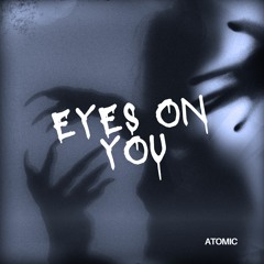 Atomic - Eyes On You