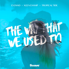 EyeMad, Keen Champ & Tropical Tide - The Way That We Used To