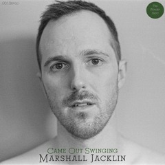Came Out Swinging - Marshall Jacklin- 11/22/23