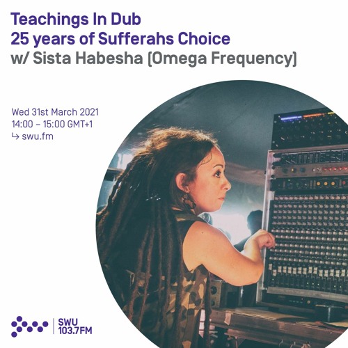 Teachings In Dub: 25 Years Of Sufferahs Choice  w/ Sista Habesha (Omega Frequency)