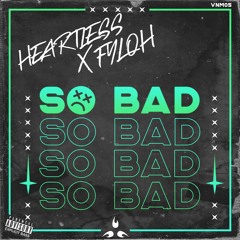 Heartless & Fyloh - So Bad