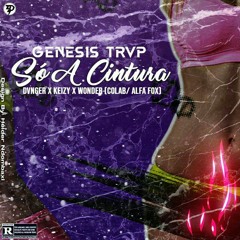 GENESIS TRVP - SÓ A CINTURA💃🏽 | FEAT ALFA FOX |