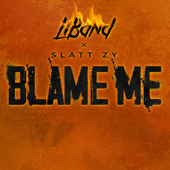 Blame Me (feat. Slatt Zy)