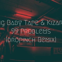 99 Problems - Big Baby Tape & Kizaru [dropinch Remix]   Extended Remix