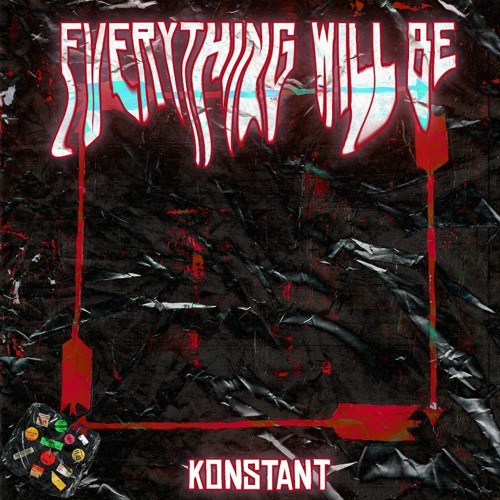Konstant - Everything Will Be [Free Download]