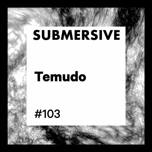 Submersive Podcast 103 - TEMUDO (Soma, Modularz, Clergy, Mord)