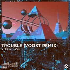 Robby East - Trouble (Voost Remix)
