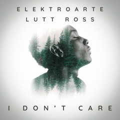 I don t care ft. Lutt  Ross