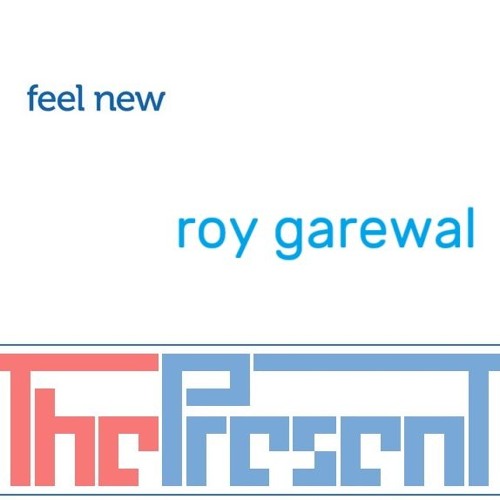 ThePresent & Roy Garewal - Feel New