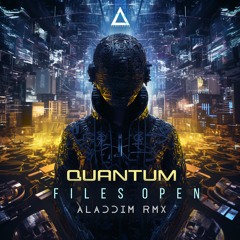 Quantum - Files Open (Aladdim Remix)