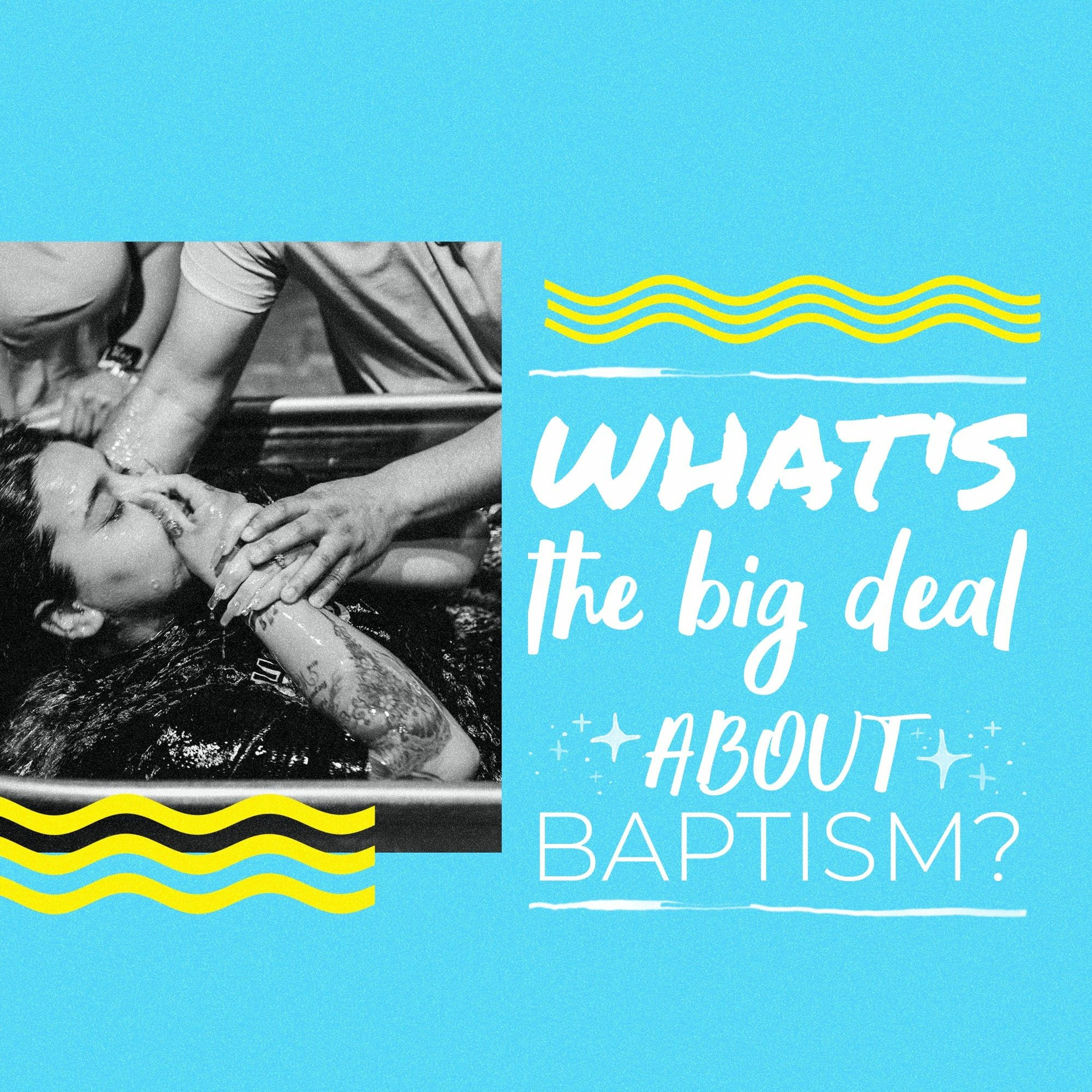 WHATS THE BIG DEAL ABOUT BAPTISM 06 05 2022H episode artwork